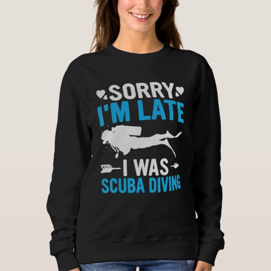 Funny Sorry I'm Late I was Scuba Diving Ocean Dive Sweatshirt (Vorderseite)