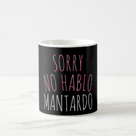 Funny Sorry NO Hablo Mantardo Kaffeetasse