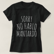 Funny Sorry NO Hablo Mantardo T - Shirt