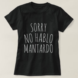 Funny Sorry NO Hablo Mantardo T - Shirt