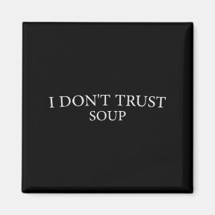 Funny Soup Cooles Zitat Ich vertraue nicht Soup Wo Magnet