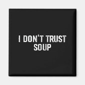 Funny Soup Lover I Don't Trust Soup  Magnet (Vorne)