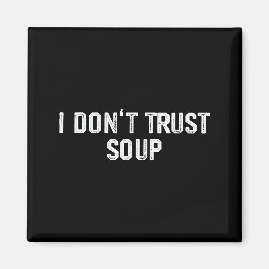 Funny Soup Lover I Don't Trust Soup Magnet (Vorne)
