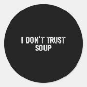 Funny Soup Lover I Don't Trust Soup  Runder Aufkleber (Vorderseite)