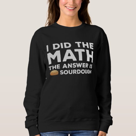 Funny Sourdough Lover Joke Saying For Baker Sweatshirt (Vorderseite)