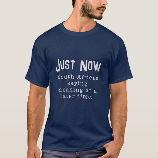 Funny South African Sprichwort Just Now T - Shirt (Vorderseite)