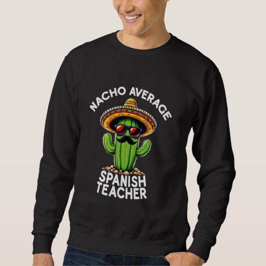 Funny Spanish Teacher Joke Nacho Durchschnitt Span Sweatshirt (Vorderseite)
