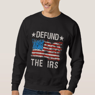 Funny Spaß Irs Defund the Irs Tax Return T-Shirt A Sweatshirt