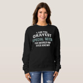Funny Special Needs Geschenk - Ich bin der Ok! Sweatshirt (Vorne ganz)