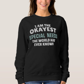 Funny Special Needs Geschenk - Ich bin der Ok! Sweatshirt