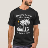Funny Spending Our Kid s Inheritance One Cruise At T-Shirt (Vorderseite)