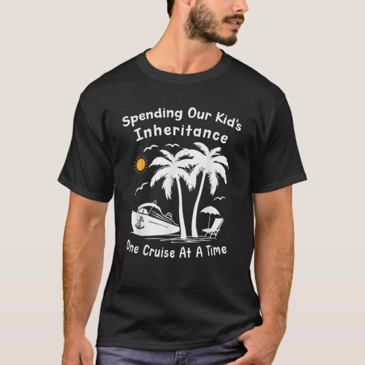 Funny Spending Our Kid s Inheritance One Cruise At T-Shirt (Vorderseite)