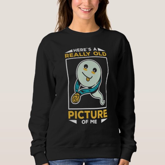 Funny Sperm Heres A Really Old Picture Of Me Sweatshirt (Vorderseite)