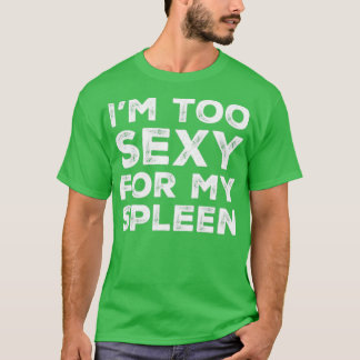 Funny Spleen Removal Ich bin zu sexy für meine Mil T-Shirt