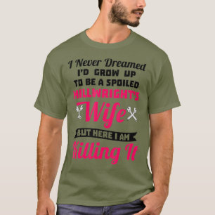 Funny Spoiled Millwrights Ehefrau T-Shirt