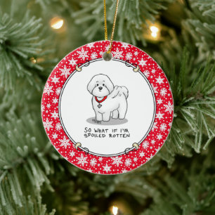 Funny Spoiled Rotten Bichon Frise Dog - Niedlich Keramik Ornament