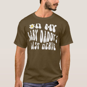 Funny Sprichwort auf meinem Baby Daddys letzte Ner T-Shirt