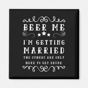 Funny Sprichwort Beer Me Up Im Get Married Bachelo Magnet