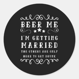 Funny Sprichwort Beer Me Up Im Get Married Bachelo Runder Aufkleber