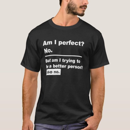 Funny Sprichwort Bin I Perfect No T-Shirt (Vorderseite)