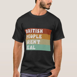 Funny Sprichwort Britische Leute sind nicht echt T-Shirt