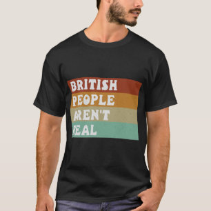 Funny Sprichwort Britische Leute sind nicht echt T-Shirt