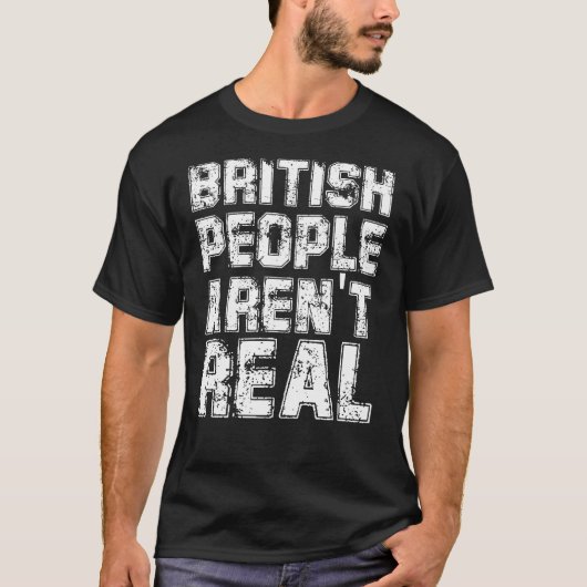 Funny Sprichwort Britische Leute sind nicht echt T-Shirt (Vorderseite)