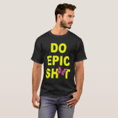 Funny Sprichwort Do Epic Sht T-Shirt (Vorne ganz)