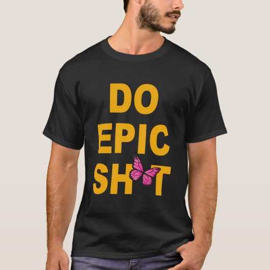 Funny Sprichwort Do Epic Sht T-Shirt (Vorderseite)