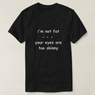 Funny Sprichwort Fett Zitat Skinny Eyes Diet Joke  T-Shirt