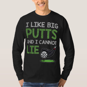 Funny Sprichwort für Golf Player I like Big Putts T-Shirt