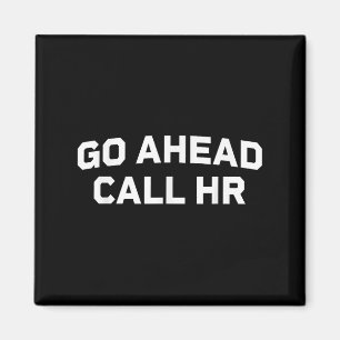 Funny Sprichwort Go Ahead Call Hr Humour I Don't C Magnet
