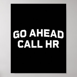 Funny Sprichwort Go Ahead Call Hr Humour I Don't C Poster