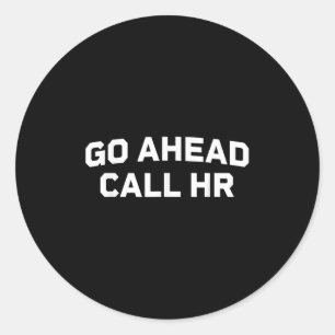 Funny Sprichwort Go Ahead Call Hr Humour I Don't C Runder Aufkleber
