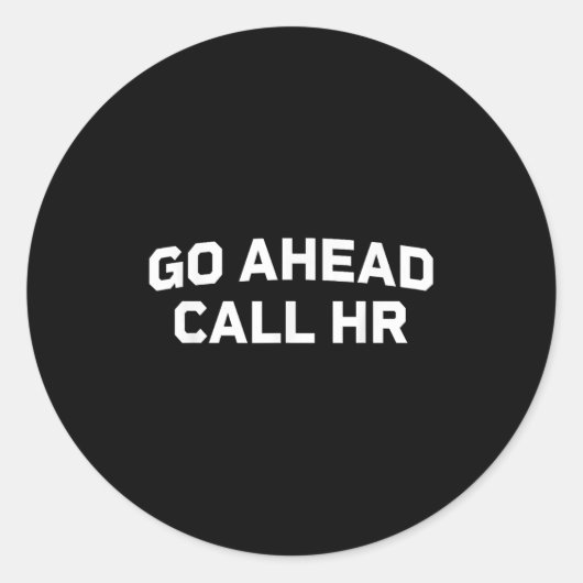 Funny Sprichwort Go Ahead Call Hr Humour I Don't C Runder Aufkleber (Vorderseite)