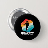 Funny Sprichwort Gravity My Only Weakness Leg Inju Button (Vorne & Hinten)