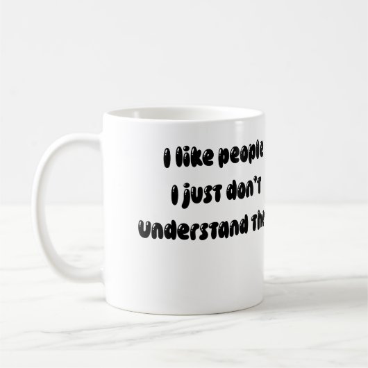 .Funny Sprichwort Ich mag Menschen Kaffeetasse (Links)