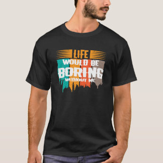 Funny Sprichwort LIFE WÜRDE OHNE MICH Novel T-Shirt