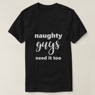 Funny Sprichwort Naughty Typ brauchen es zu humorv T-Shirt