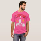 Funny Sprichwort Tucking Fen Button Fun Bowling Bo T-Shirt (Vorne ganz)