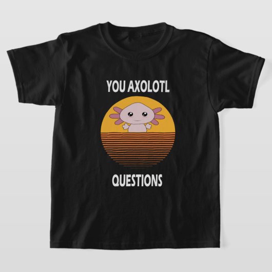  Funny Sprichwort You Axolotl Fragen T-Shirt (Ablage )