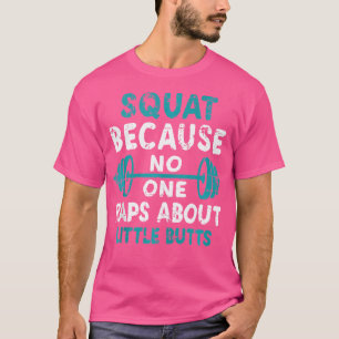 Funny Squat, weil niemand Rap über kleine Hintern T-Shirt