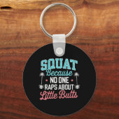 Funny Squat, weil niemand über kleine Hintern Rap Schlüsselanhänger (Vorderseite)