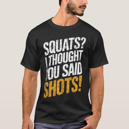 Funny Squats Ich dachte, du sagtest Shots Gym Fitn T-Shirt (Vorderseite)
