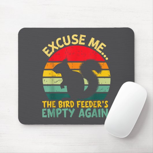 Funny Squirrel Excuse Me, Bird Feeder's Empty Agai Mousepad (Mit Mouse)