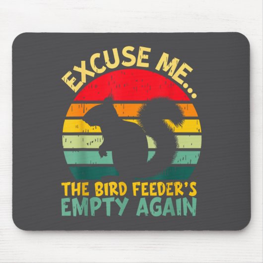 Funny Squirrel Excuse Me, Bird Feeder's Empty Agai Mousepad (Vorne)