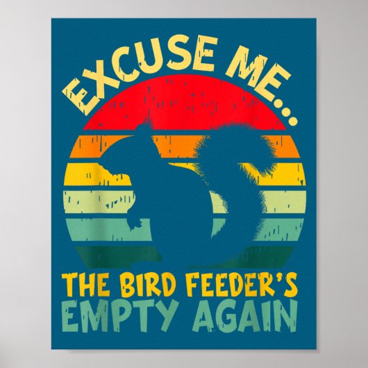 Funny Squirrel Excuse Me, Bird Feeder's Empty Agai Poster (Vorne)