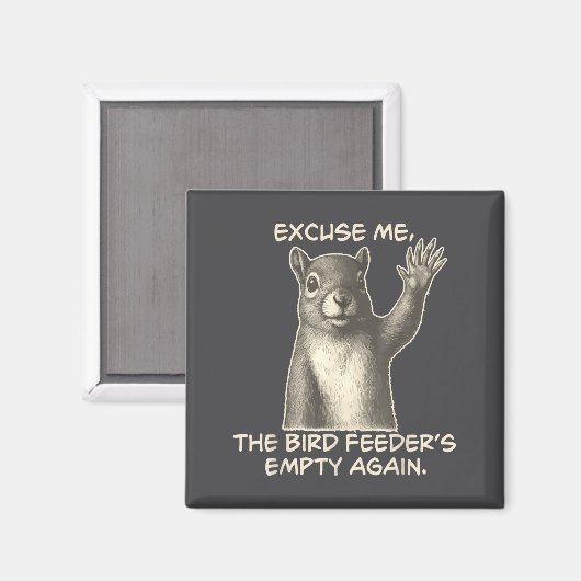 Funny Squirrel Excuse Me The Bird Feeder Is Empty  Magnet (Vorderseite/Rückseite)