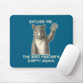 Funny Squirrel Excuse Me The Bird Feeder Is Empty Mousepad (Mit Mouse)