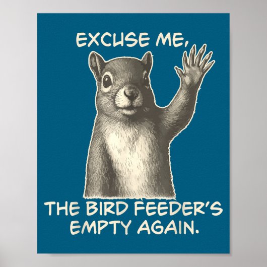 Funny Squirrel Excuse Me The Bird Feeder Is Empty  Poster (Vorne)